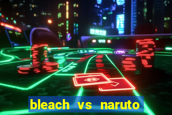 bleach vs naruto 2.6 jogos de luta